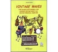 Vintage waves. Fare musica elettronica con risorse vintage MIDI e un vecchio Personal Computer. Con CD-ROM