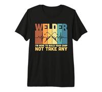 Vintage Welder I'm Here To Build Your Crap Welders Welding Maglietta Premium