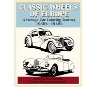 Vintage Wheels of Europe: Coloring Book of Classic Cars From 1930's - 1940's