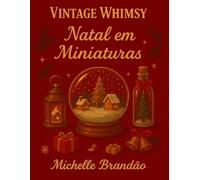 Vintage Whimsy: Natal em Miniaturas: Cenários natalinos em miniatura