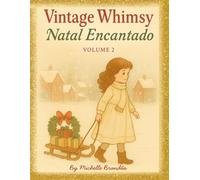 Vintage Whimsy Natal Encantado: Cenas mágicas de Natal com estilo retrô e ilustrações encantadoras para relaxar e celebrar a temporada