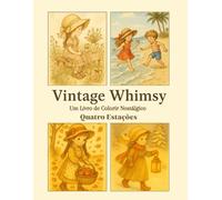 Vintage Whimsy: Um livro de colorir nostálgico - Quatro Estações