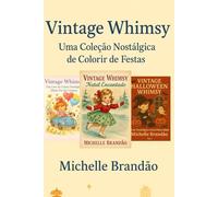 Vintage Whimsy: Uma Coleção Nostálgica de Livros de Colorir de Festas: Uma coletânea encantadora com ilustrações vintage para celebrar o Dia das Crianças, o Halloween e o Natal (versão 6x9)