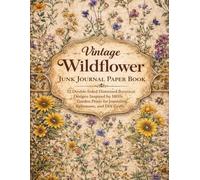 Vintage Wildflower Junk Journal Paper Book:: 52 Double-Sided Distressed Botanical Designs Inspired by 1800s Garden Prints for Journaling, Ephemera, and DIY Crafts