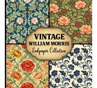 Vintage William Morris Endpaper Collection: Beautiful Heritage Patterns for Inspiration, Crafting and Creative Projects