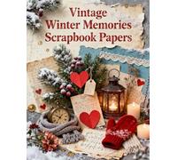 Vintage Winter Memories Scrapbook Papers: A Carefully Designed 8.5 × 11 Scrapbook Papers with Over 200 Craft Elements on 35 Pages of Stunning Patterns, Cutouts & Creative Designs