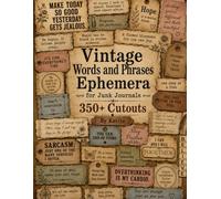 Vintage Words and Phrases Ephemera for Junk Journals: 350+ Fussy Cut Quotes, Labels, Words and Sentiments for Scrapbooks, Card Making, Collage Art and Paper Crafts