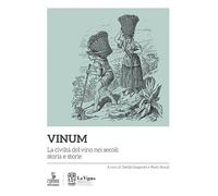 Vinum. La civiltà del vino nei secoli: storia e storie