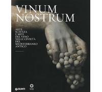 Vinum nostrum. Arte, scienza e miti del vino nelle civiltà del Mediterraneo antico. Catalogo della mostra (Firenze, 20 luglio 2010-30 aprile 2011). Ediz. illustrata