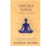 Vinyasa Yoga for Mindful Movement: 15 Meditation Scripts to Guide Flow, Focus the Breath, and Center the Mind