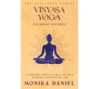 Vinyasa Yoga for Mindful Movement: 15 Meditation Scripts to Guide Flow, Focus the Breath, and Center the Mind