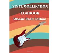 Vinyl Collection Logbook: Classic Rock Edition: Track and Organize Your Classic Rock Vinyl Record Collection | Album Catalog for 60s-70s Music Lovers