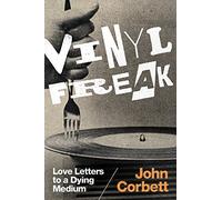 Vinyl Freak: Love Letters to a Dying Medium