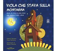 Viola che stava sulla montagna. Guai in casa e una casa per aggiustare i guai. Ediz. a colori