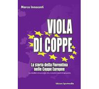 Viola di coppe. La storia della Fiorentina nelle coppe europee - [Sportmedia]