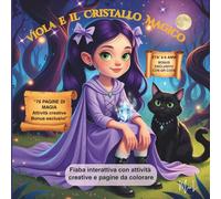 Viola e il Cristallo Magico: Fiaba interattiva con attività creative e pagine da colorare - Libro 1 della serie “Viola”