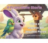 Viola e il Segreto del Vecchio Pozzo: Una favola della buonanotte per bambini da 4 a 8 anni - Le Avventure di Prato Smeraldo, Libro 1