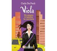 Viola. Un sogno, il talento, la carriera