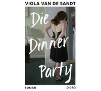 Viola van de Sa Die Dinner Party: Roman Wenn ein kurzer Moment all (Tascabile)