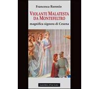 Violante Malatesta da Montefeltro, magnifica signora di Cesena