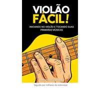 Violão Fácil: Introdução ao violão: toque sua primeira música!