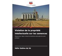 Violation de la propriété intellectuelle sur les semences: Risques pour l'agro-industrie brésilienne découlant de cette pratique