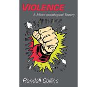 Violence: A Micro-Sociological Theory - Collins Randall