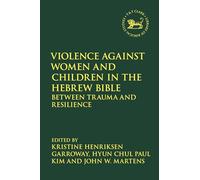 Violence against Women and Children in the Hebrew Bible: Between Trauma and Resilience
