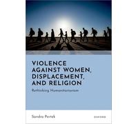 Violence Against Women, Displacement, and Religion: Rethinking Humanitarianism