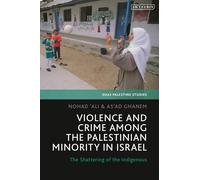 Violence and Crime among the Palestinian Minority in Israel: The Shattering of the Indigenous