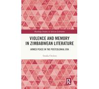 Violence and Memory in Zimbabwean Literature: Armed Peace in the Postcolonial Era