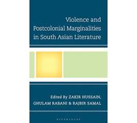 Violence and Postcolonial Marginalities in South Asian Literature