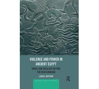 Violence And Power In Ancient Egypt - Laurel Bestock - Routledge, 2019