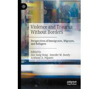 Violence and Trauma Without Borders: Perspectives of Immigrants, Migrants, and Refugees