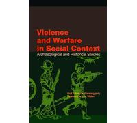 Violence and Warfare in Social Context: Archaeological and Historical Studies: 100