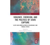 Violence, Coercion, and the Politics of State Capture: Elites and Armed Actors in Vulnerable and Fragile States