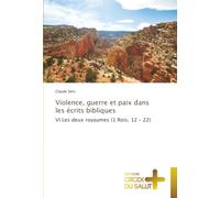 Violence, guerre et paix dans les écrits bibliques: VI Les deux royaumes (1 Rois, 12 - 22)
