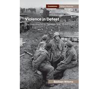 Violence in Defeat: The Wehrmacht on German Soil, 1944-1945