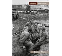 Violence in Defeat: The Wehrmacht on German Soil, 1944-1945