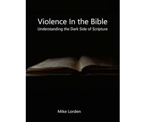Violence In The Bible: Understanding The Dark Side Of Scripture
