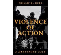 Violence Of Action: A Mercenary Tale