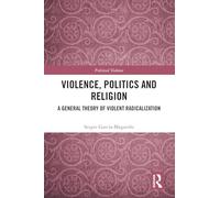 Violence, Politics and Religion: A General Theory of Violent Radicalization