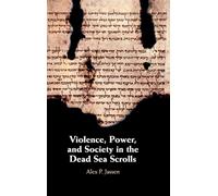 Violence, Power, and Society in the Dead Sea Scrolls