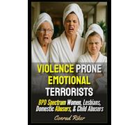 Violence Prone Emotional Terrorists: BPD Spectrum Women, Lesbians, Domestic Abusers, & Child Abusers