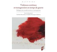 Violences extrêmes et transgression en temps de guerre: Dialogue entre mondes anciens et contemporains