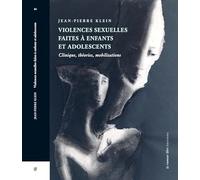 Violences sexuelles faites à enfants et adolescents: Clinique, Théories, Mobilisations