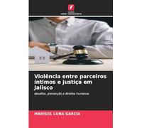 Violência entre parceiros íntimos e justiça em Jalisco: desafios, prevenção e direitos humanos
