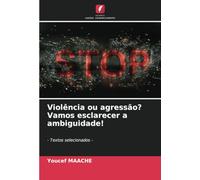 Violência ou agressão? Vamos esclarecer a ambiguidade!: - Textos selecionados -