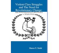 Violent Class Struggles and The Need for Revolutionary Change: Anti-WTO Organized Labor Protest vs Seattle Police