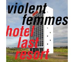 Violent Femmes - Hotel Last Resort